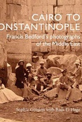 S.Gordon. Cairo to Constantinople: Francis Bedford`s photographs of the Middle East