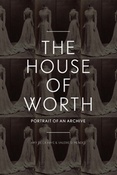 A. De La Haye. The House of Worth: portrait of an archive, 1890-1914