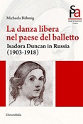 M. Bohmig. La danza libera nel paese del balletto. Isadora Duncan in Russia (1903-1918).