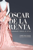 A. Talley. Oscar de la Renta: his legendary world of style