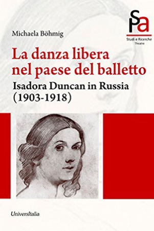 M. Bohmig. La danza libera nel paese del balletto. Isadora Duncan in Russia (1903-1918).