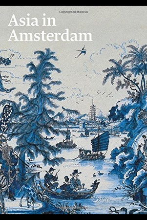 Asia in Amsterdam: the culture of luxury in the Golden Age