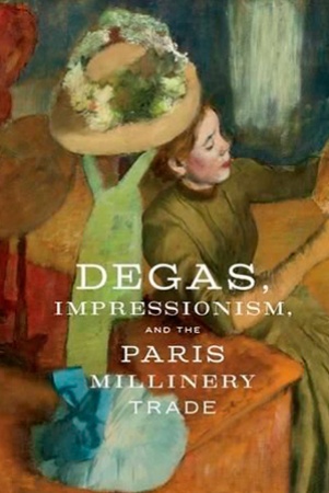 Degas, impressionism, and the Paris millinery trade