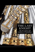 The last knight: the art, armor, and ambition of Maximilian I